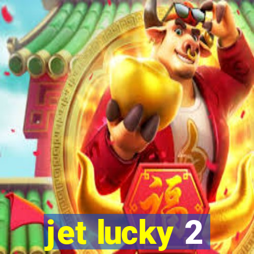 jet lucky 2